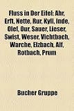 Fluss in Der Eifel: Ahr, Erft, Nette, Rur, Kyll, Inde, Olef, Our, Sauer, Lieser, Swist, Weser, Vichtbach, Warche, Elzbach, Alf, Rotbach, P