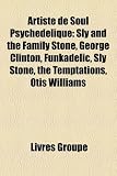 Artiste de Soul Psychdlique: Sly and the Family Stone, George Clinton, Funkadelic, Sly Stone, the Temptations, Otis Williams
