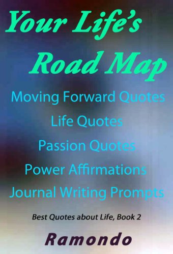 Your Life's Road Map: with Moving Forward Quotes, Life Quotes, and Passion Quotes (Best Quotes about Life, Book Book 2)