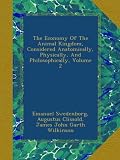 The Economy Of The Animal Kingdom, Considered Anatomically, Physically, And Philosophically, Volume 2