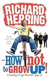 How Not to Grow Up: A Coming of Age Memoir. Sort of.