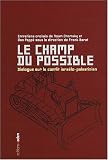 Le champ du possible : Dialogue sur le conflit isra�lo-palestinien