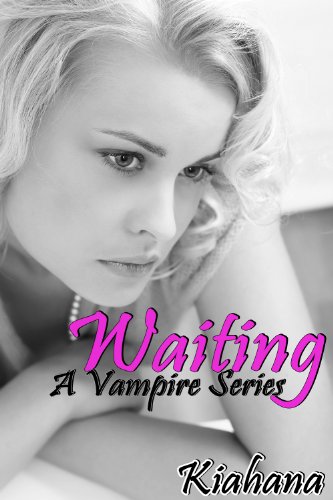 Waiting (Vampire Series) by Kiahana Waiting (Vampire Series) by Kiahana
