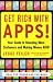 Get Rich with Apps!: Your Guide to Reaching More Customers and Making Money Now