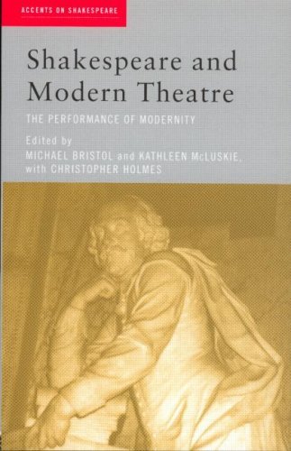 Shakespeare and Modern Theatre: The Performance of Modernity (Accents on Shakespeare)