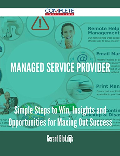 Managed Service Provider - Simple Steps to Win, Insights and Opportunities for Maxing Out Success