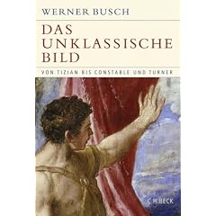 Das unklassische Bild: Von Tizian bis Constable und Turner