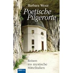 Poetische Pilgerorte: Reisen ins mystische Mittelitalien