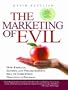 The Marketing of Evil: How Radicals, Elitists, and Pseudo-Experts Sell Us Corruption Disguised As Freedom: How Radicals, Elitists and Pseudo-Experts Sell Us Corruption Disguised as Freedom