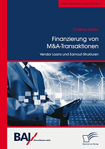 Finanzierung von M&A-Transaktionen: Vendor Loans und Earnout-Strukturen (German Edition)