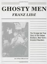 Ghosty Men: The Strange but True Story of the Collyer Brothers and My Uncle Arthur, New York's Greatest Hoarders (An Urban Historical) Ghosty Men: The Strange but True Story of the Collyer Brothers and My Uncle Arthur, New York's Greatest Hoarders (An Urban Historical)