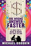 The Wrong Answer Faster: The Inside Story of Making the Machine that Trades Trillions