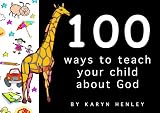 100 Ways to Teach Your Child About God