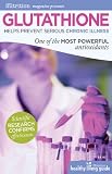 Glutathione: Helps Prevent Serious Chronic Illnesses, One of the Most Powerful Antioxidants (Better Nutrition Healthy Living Guide)