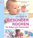 Books : Gesünder Kochen f. Babys und Kleinkinder: Das Rezeptbuch mit Menüplaner