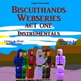 Biscuithands Webseries, Act I - Instrumentals Biscuithands Webseries, Act I - Instrumentals