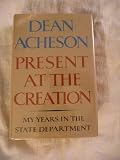 Present at the Creation: My Years in the State Department