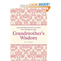 Grandmother's Wisdom: Good, Old-Fashioned Advice Handed Down Through the Ages