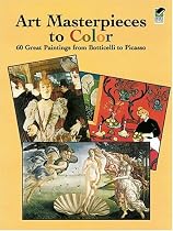 Art Masterpieces to Color: 60 Great Paintings from Botticelli to Picasso (Dover Colouring Books)