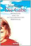 Produkt-Bild: Die Gabe: Die Geschichte einer Frau und ihrer au&szlig;ersinnlichen Wahrnehmung