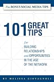 101 Great Tips for Building Relationships and Opportunities in the Age of the Network