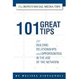 101 Great Tips for Building Relationships and Opportunities in the Age of the Network