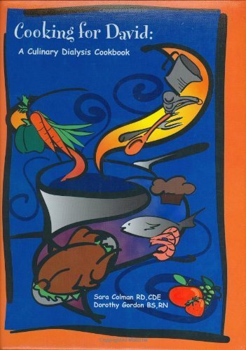 Cooking for David: A Culinary Dialysis Cookbook by Colman, Sara, Gordon, Dorothy (July 1, 2000) Ring-bound