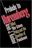 Prelude to Nuremberg: Allied War Crimes Policy And the Question of Punishment