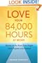 Love Your 84,000 Hours at Work: Stories on the Road from People with Purpose and Passion