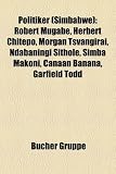 Politiker (Simbabwe): Robert Mugabe, Herbert Chitepo, Morgan Tsvangirai, Ndabaningi Sithole, Simba Makoni, Canaan Banana, Garfield Todd