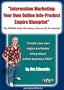 "Information Marketing: Your Own Online Info-Product Empire Blueprint... The PROVEN Model That Makes Fortunes On The Internet!"