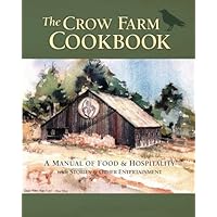 The Crow Farm Cookbook: A Manual of Food and Hospitality with Stories and Other Entertainment