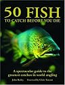 50 Fish to Catch Before You Die