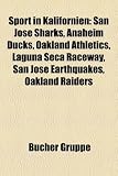 Sport in Kalifornien: San Jose Sharks, Anaheim Ducks, Oakland Athletics, Laguna Seca Raceway, San Jose Earthquakes, Oakland Raiders - 