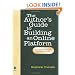 The Author's Guide to Building an Online Platform: Leveraging the Internet to Sell More Books