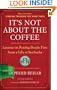 It's Not About the Coffee: Lessons on Putting People First from a Life at Starbucks