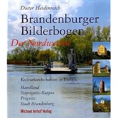 Brandenburger Bilderbogen: Der Nordwesten: Havelland, Ostprignitz-Ruppin, Prignitz, Stadt Brandenburg