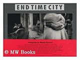 End Time City / Photographs by Michael Ackerman ; with a Conversation between Michael Ackerman and Alexis Scharzenbach ; and a Text by Christian Caujolle