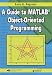 A Guide to MATLAB Object-Oriented Programming