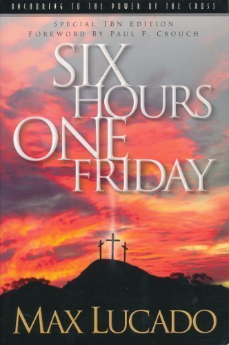 By Lucado, Max Six Hours One Friday: Anchoring to the Power of the Cross (Chronicles of the Cross) (2002) Paperback