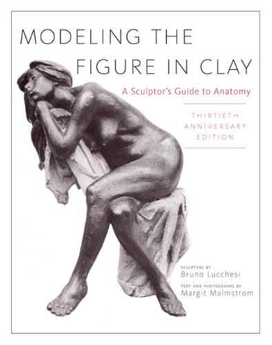 Modeling the Figure in Clay, 30th Anniversary Edition: A Sculptor's Guide to Anatomy (Practical Craft Books)