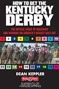 Betting the Kentucky Derby: How to Wager and Win on America's Biggest Horse Race