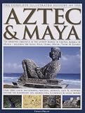 Complete Illustrated History of the Aztec and Maya