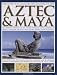 Complete Illustrated History of the Aztec and Maya