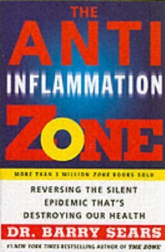 The Anti-Inflammation Zone: Reversing the Silent Epidemic That's Destroying Our Health by Barry Sears (Dec 21 2005)