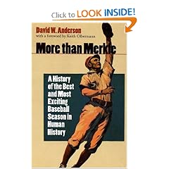 More than Merkle: A History of the Best and Most Exciting Baseball Season in Human History