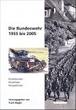 Die Bundeswehr 1955 bis 2005. R�ckblenden - Einsichten - Perspektiven - 