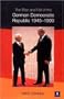 Rise and Fall of the German Democratic Republic 1945-1990, The