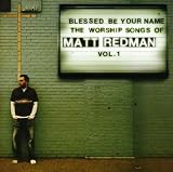 Blessed Be Your Name: the Worship Songs of Matt Redman Vol.1