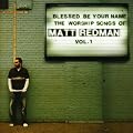 Blessed Be Your Name: the Worship Songs of Matt Redman Vol.1